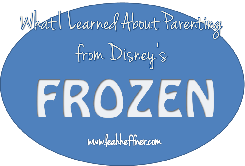 What I Learned About Parenting from FROZEN