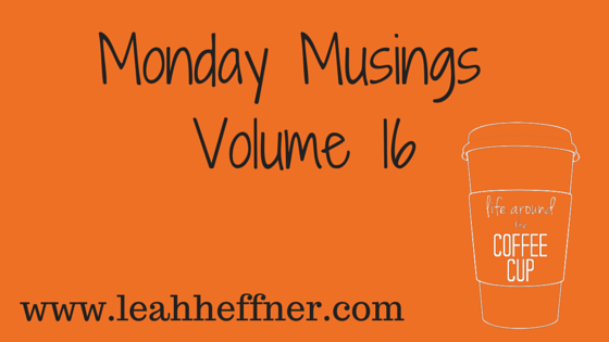 Monday Musings Vol 16 leahheffner.com