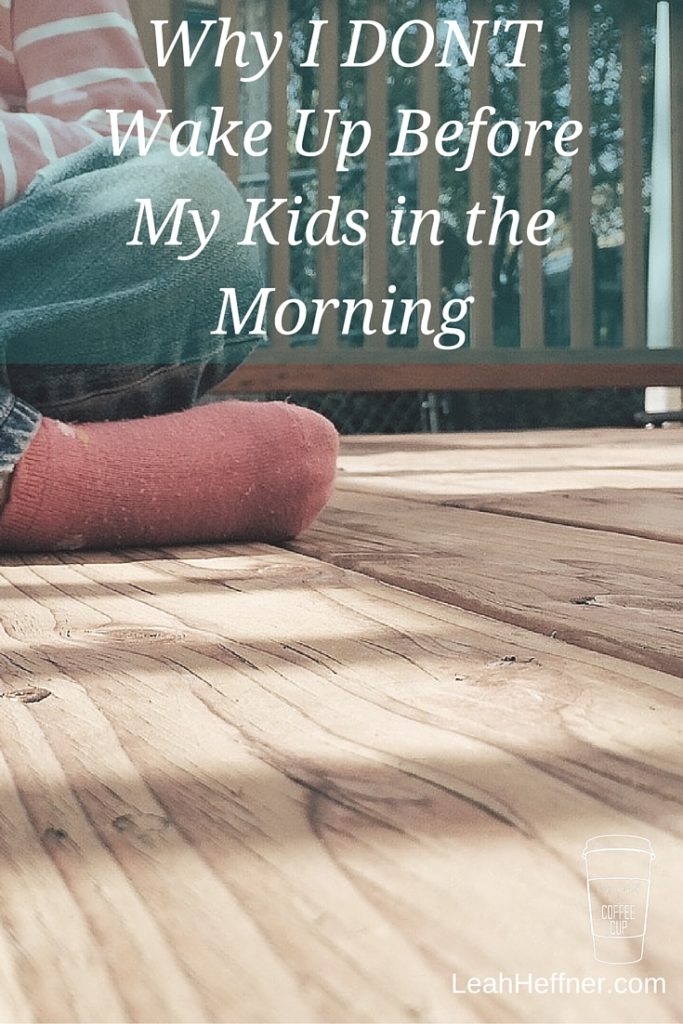 Why I Don't Wake Up Before My Kids in the Morning - Life Around the Coffee Cup - www.leahheffner.com