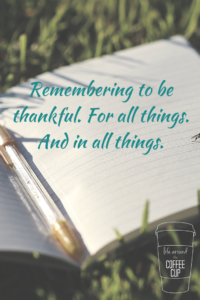 Remembering to give thanks. - from Life Around the Coffee Cup at www.leahheffner.com