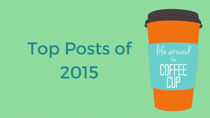 Top Posts of 2015 - Life Around the Coffee Cup - www.leahheffner.com