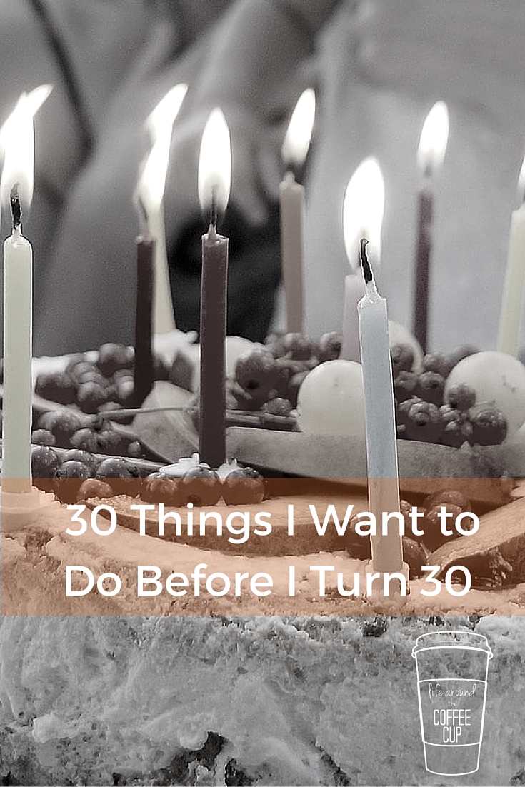 30 Things I Want to Do Before I Turn 30 - Life Around the Coffee Cup - www.leahheffner.com