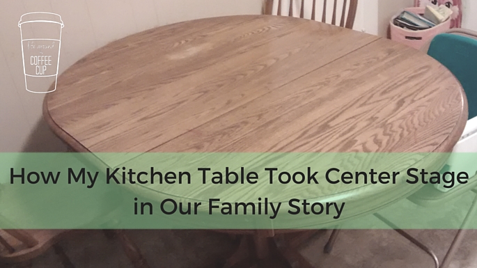 How Our Kitchen Table Took Center Stage in Our Family Story - Life Around the Coffee Cup - www.leahheffner.com