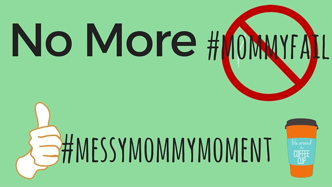 No More #mommyfail - Life Around the Coffee Cup - www.leahheffner.com