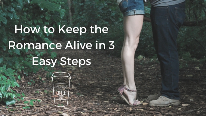 How to Keep the Romance Alive in 3 Easy Steps - Life Around the Coffee Cup - www.leahheffner.com