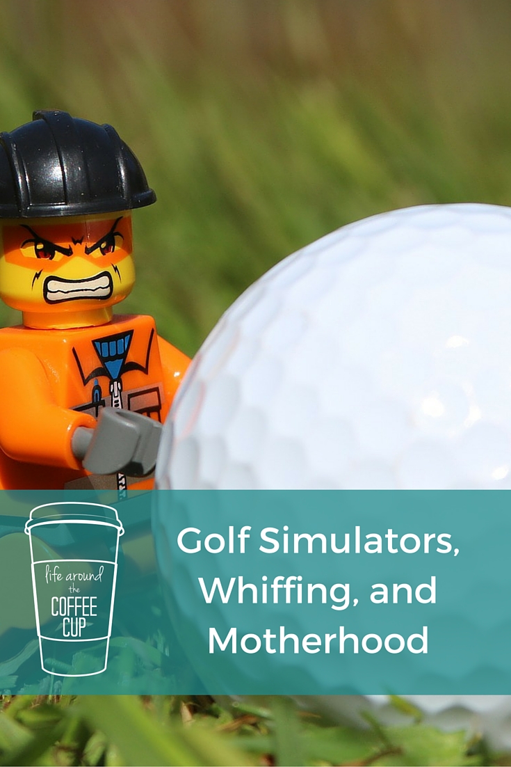 Golf Simulators, Whiffing, and Motherhood - Life Around the Coffee Cup - www.leahheffner.com