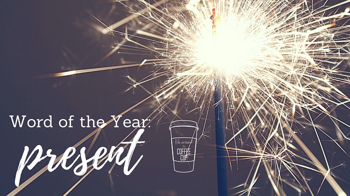 Word of the Year : Present - Life Around the Coffee Cup - www.leahheffner.com