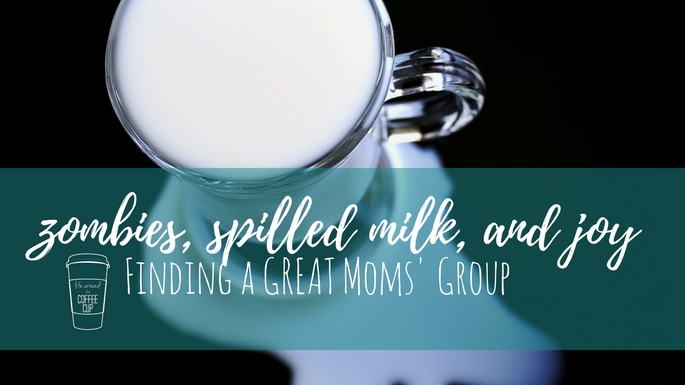 Zombies, Spilled Milk, and Joy : Finding a GREAT Moms' Group - Life Around the Coffee Cup - www.leahheffner.com