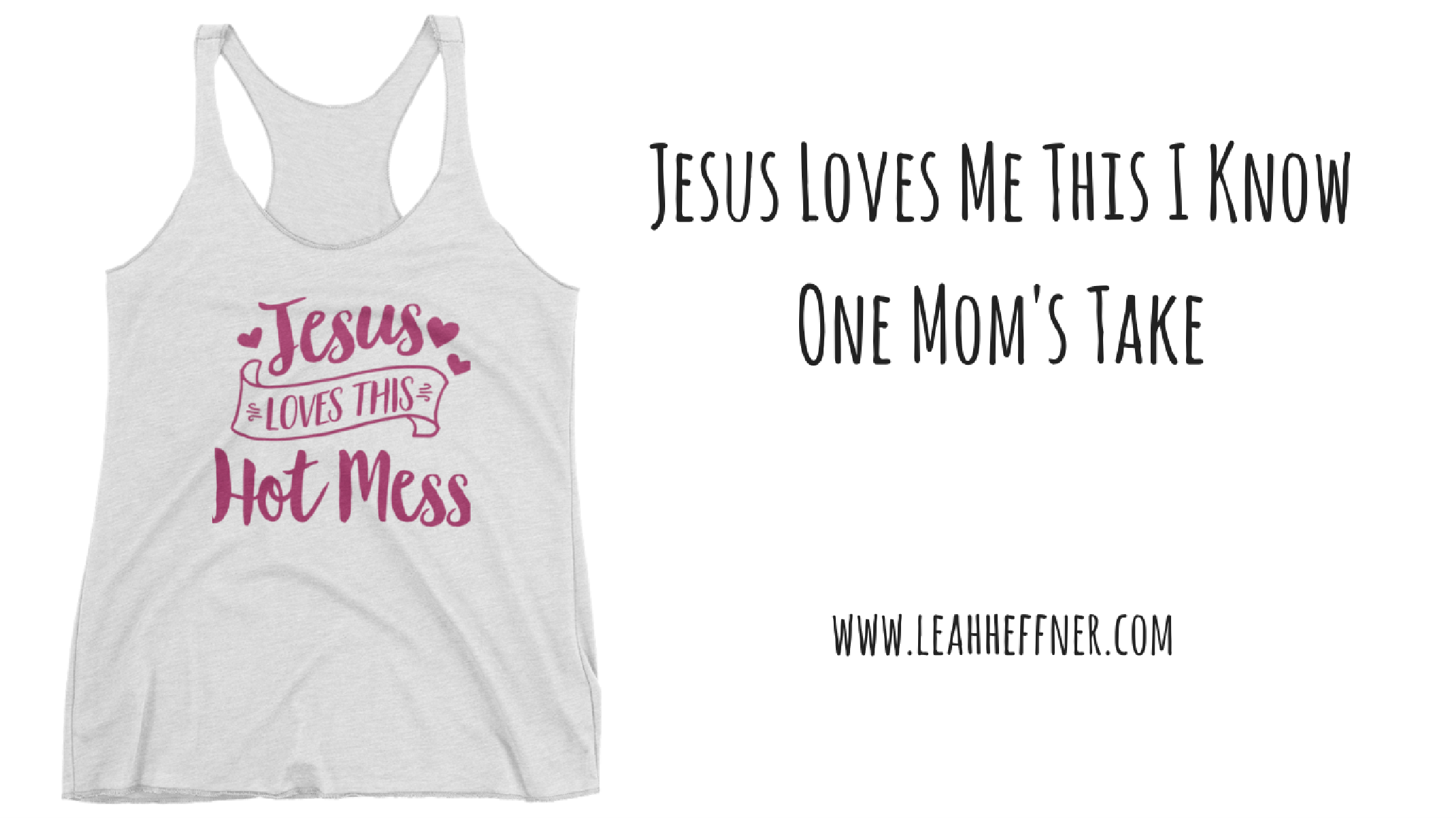 Jesus Loves This Hot Mess - Life Around the Coffee Cup - www.leahheffner.com