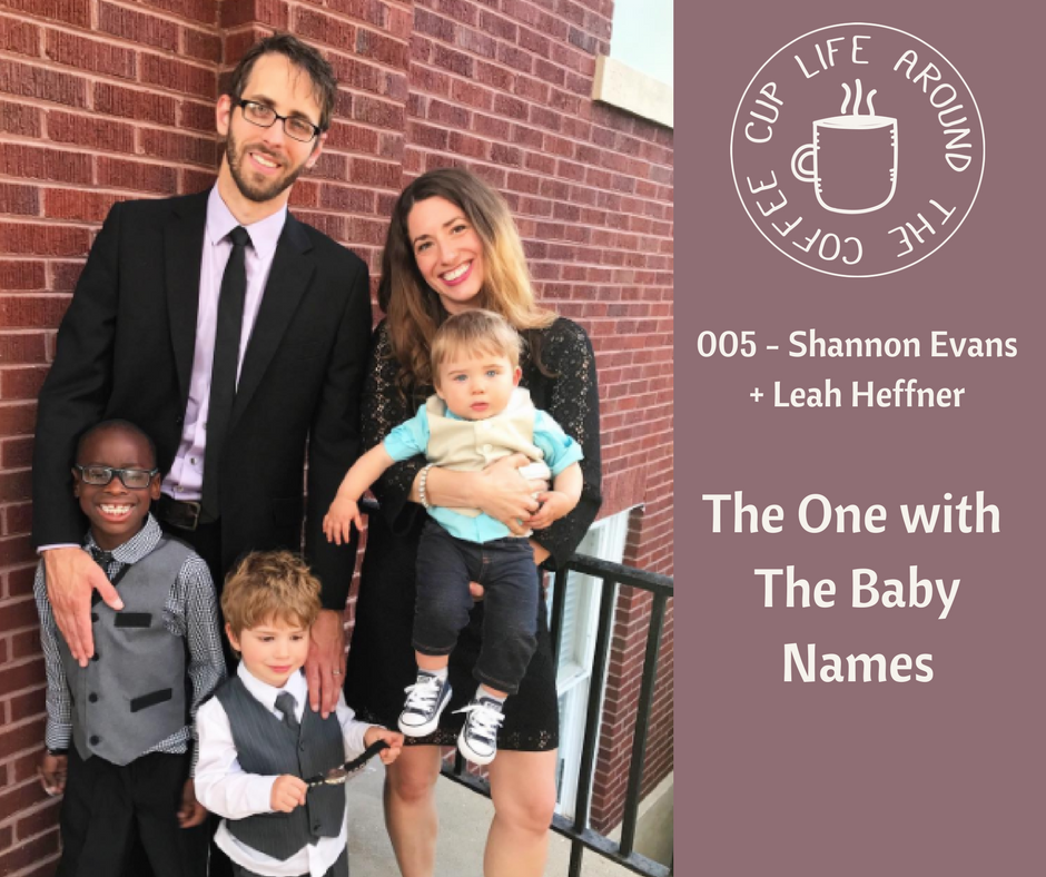 Life Around the Coffee Cup Podcast - #002 The One with the Baby Names Shannon Evans + Leah Heffner