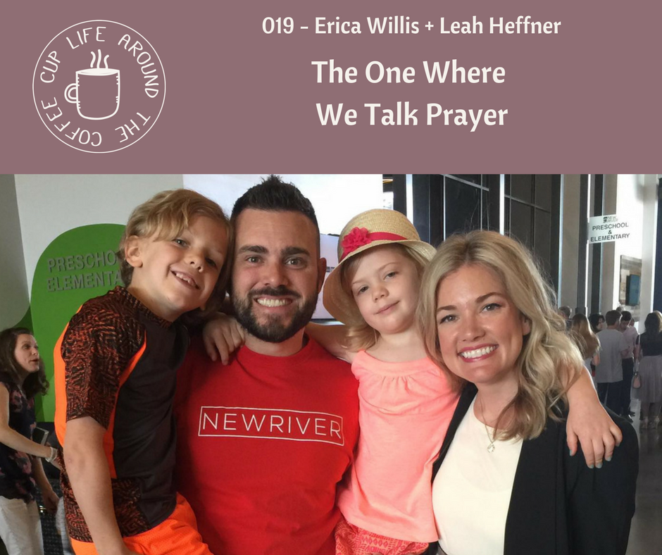 #019 The One Where We Talk Prayer with Erica Willis + Leah Heffner - Life Around the Coffee Cup Podcast
