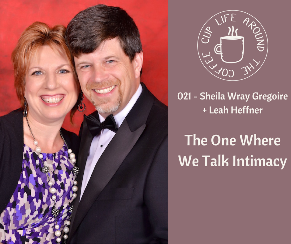 #021 The One Where We Talk Intimacy with Sheila Wray Gregoire of To Love, Honor and Vacuum + Leah Heffner of Life Around the Coffee Cup