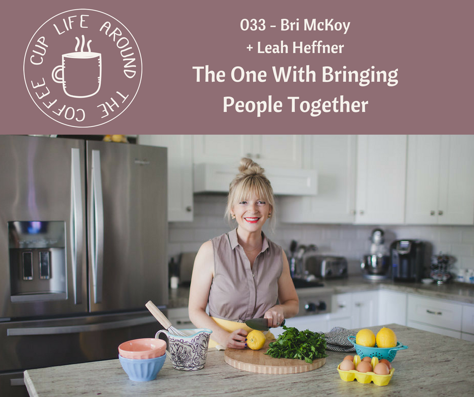 033 The One with Bringing People Together with Bri McKoy on the Life Around the Coffee Cup Podcast with Leah Heffner
