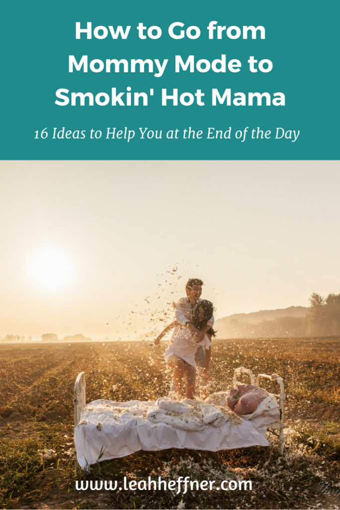 How to Go from Mommy Mode to Smokin' Hot Mama - Life Around the Coffee Cup - www.leahheffner.com
