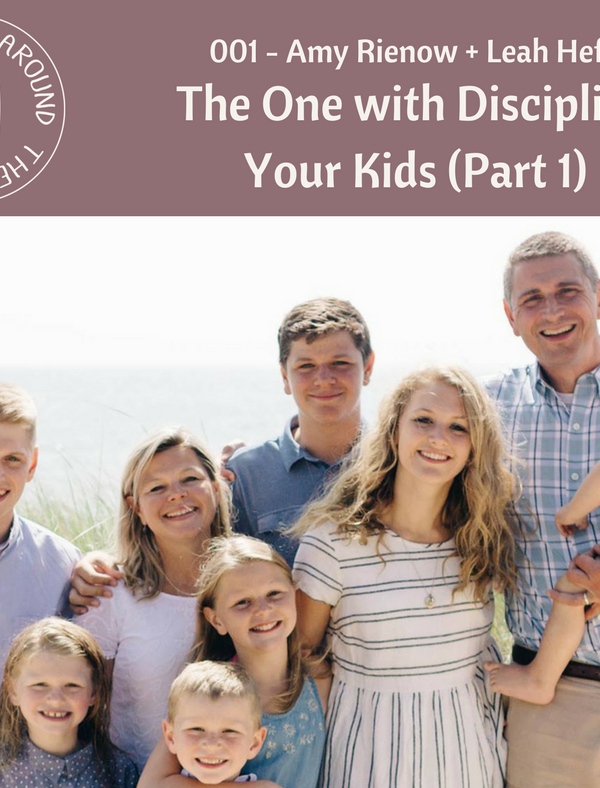 Life Around the Coffee Cup Podcast - #001 The One with Discipling Your Kids Part 1 with Amy Rienow + Leah Heffner